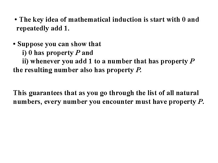  • The key idea of mathematical induction is start with 0 and repeatedly