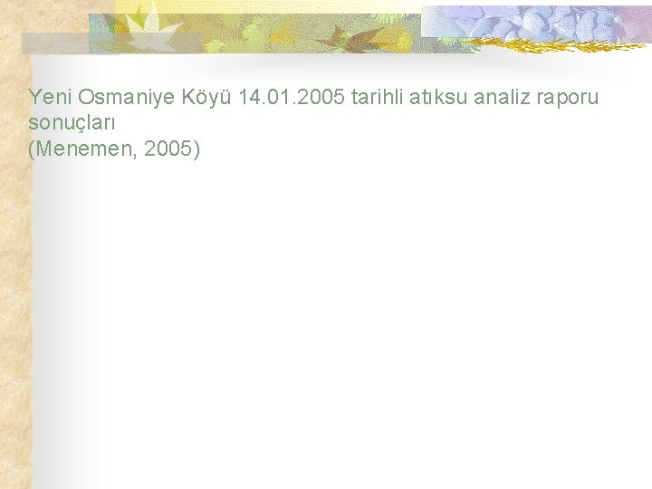 Yeni Osmaniye Köyü 14. 01. 2005 tarihli atıksu analiz raporu sonuçları (Menemen, 2005) 