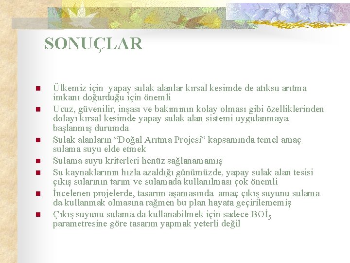 SONUÇLAR n n n n Ülkemiz için yapay sulak alanlar kırsal kesimde de atıksu