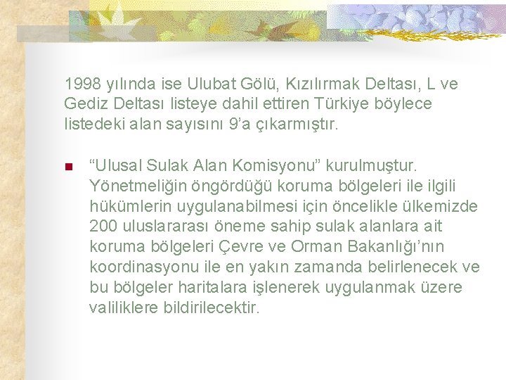 1998 yılında ise Ulubat Gölü, Kızılırmak Deltası, L ve Gediz Deltası listeye dahil ettiren