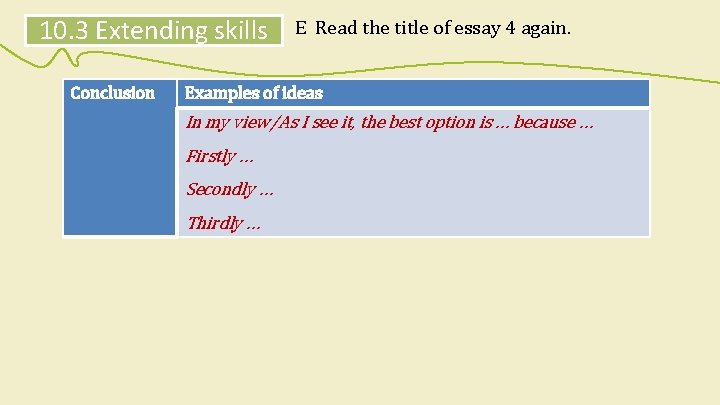 10. 3 Extending skills Conclusion E Read the title of essay 4 again. Examples 10. 3 Extending skills Conclusion E Read the title of essay 4 again. Examples