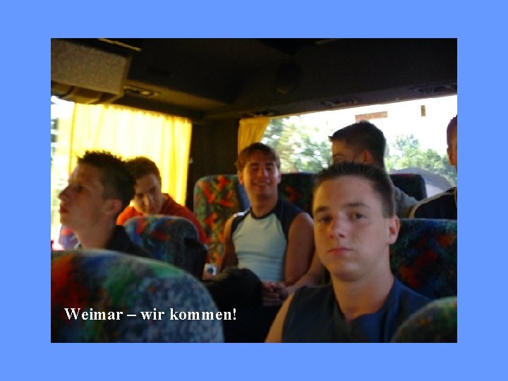 Weimar – wir kommen! 