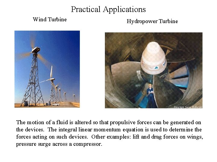 Practical Applications Wind Turbine Hydropower Turbine The motion of a fluid is altered so
