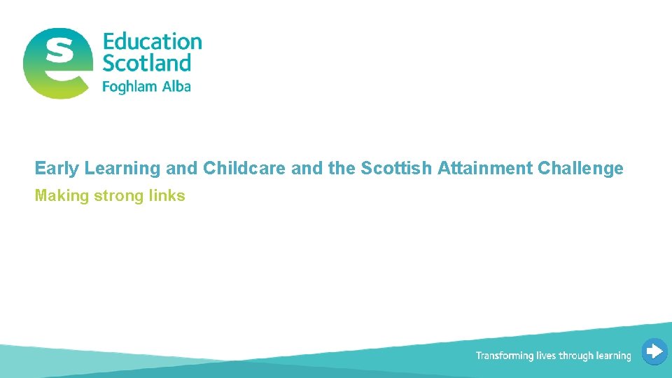 Early Learning and Childcare and the Scottish Attainment Challenge Making strong links Document title