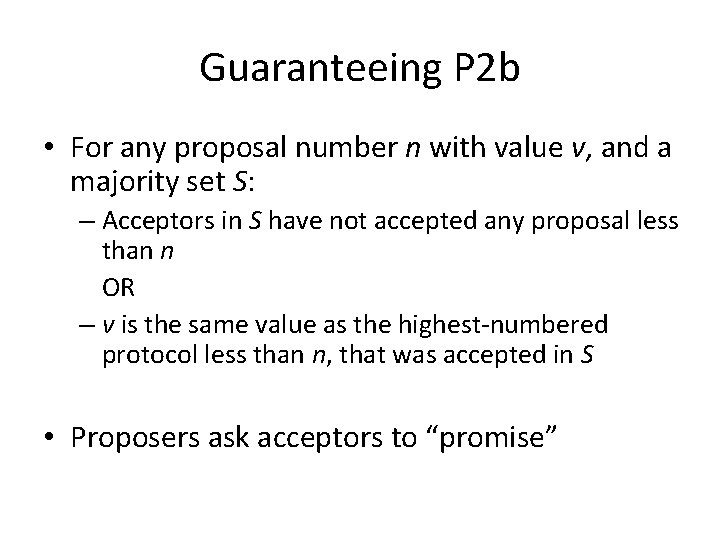 Guaranteeing P 2 b • For any proposal number n with value v, and