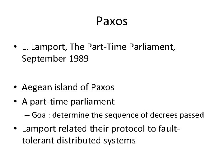 Paxos • L. Lamport, The Part-Time Parliament, September 1989 • Aegean island of Paxos