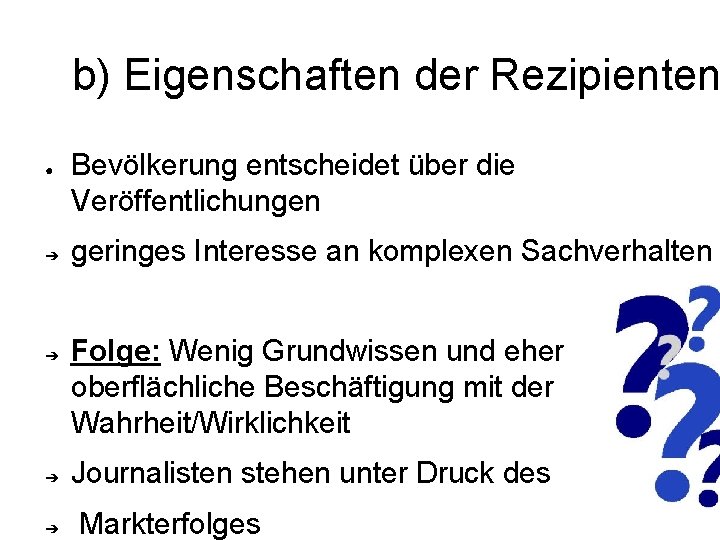 b) Eigenschaften der Rezipienten ● ➔ ➔ Bevölkerung entscheidet über die Veröffentlichungen geringes Interesse