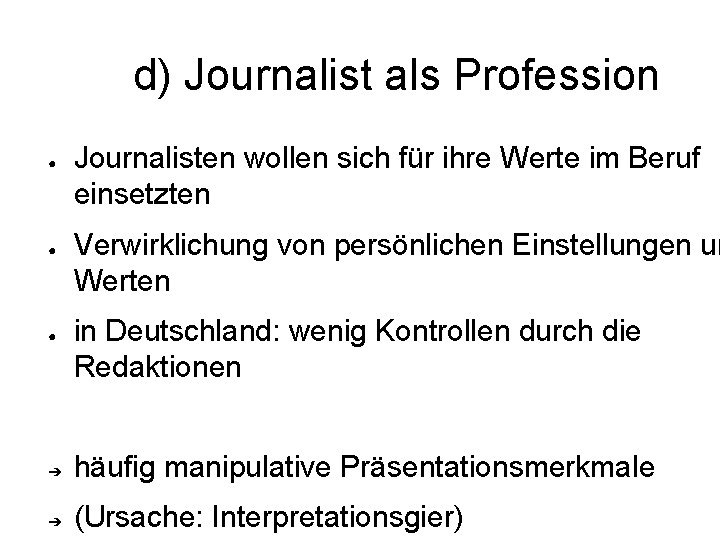 d) Journalist als Profession ● ● ● Journalisten wollen sich für ihre Werte im