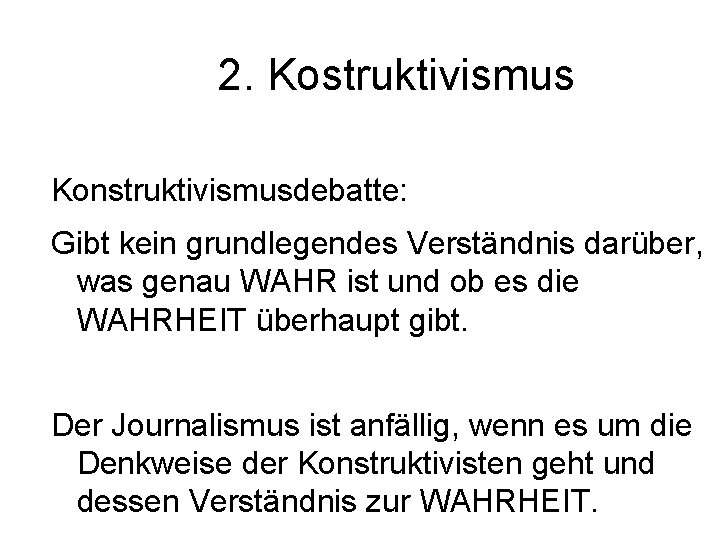 2. Kostruktivismus Konstruktivismusdebatte: Gibt kein grundlegendes Verständnis darüber, was genau WAHR ist und ob