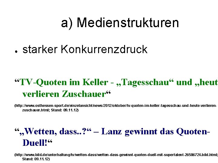 a) Medienstrukturen ● starker Konkurrenzdruck “TV-Quoten im Keller - „Tagesschau“ und „heute verlieren Zuschauer“