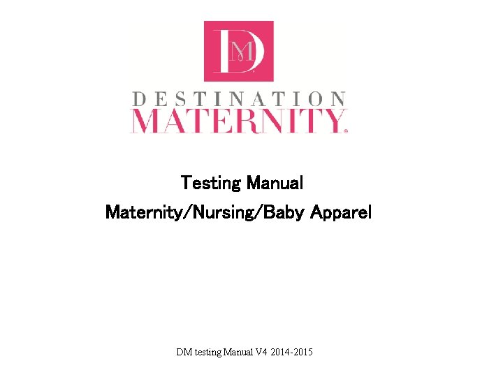 Testing Manual Maternity/Nursing/Baby Apparel DM testing Manual V 4 2014 -2015 