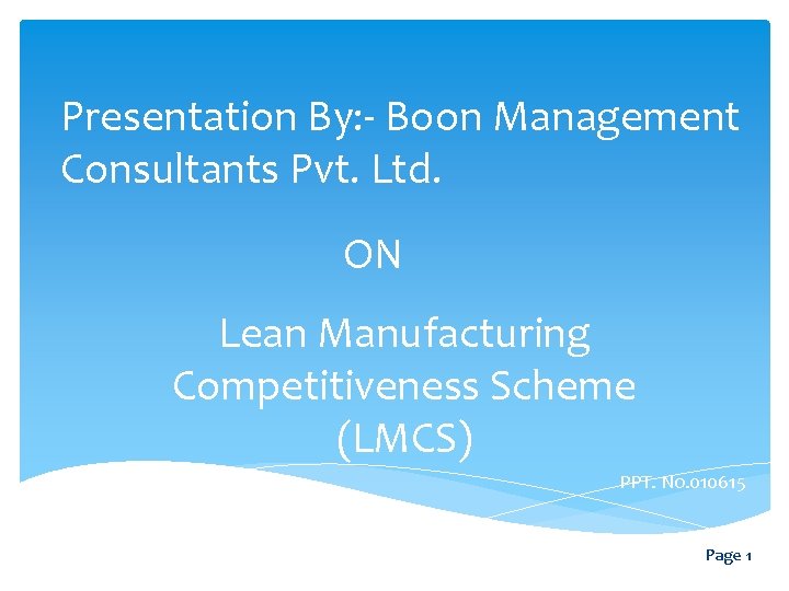 Presentation By: - Boon Management Consultants Pvt. Ltd. ON Lean Manufacturing Competitiveness Scheme (LMCS)