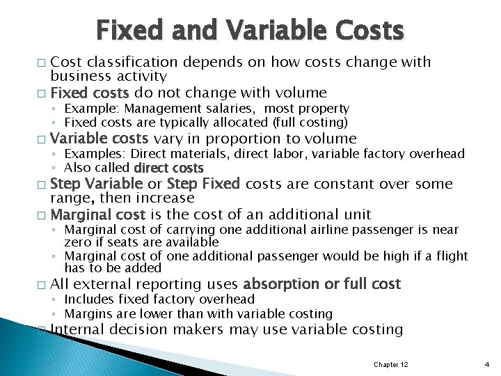 Fixed and Variable Costs Cost classification depends on how costs change with business activity