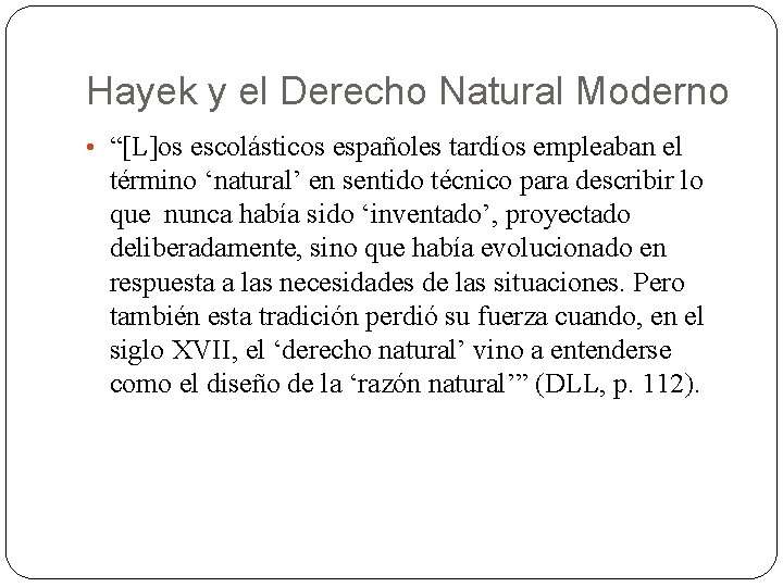 Hayek y el Derecho Natural Moderno • “[L]os escolásticos españoles tardíos empleaban el término