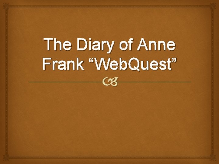 The Diary of Anne Frank “Web. Quest” 