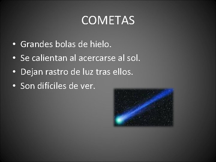 COMETAS • • Grandes bolas de hielo. Se calientan al acercarse al sol. Dejan