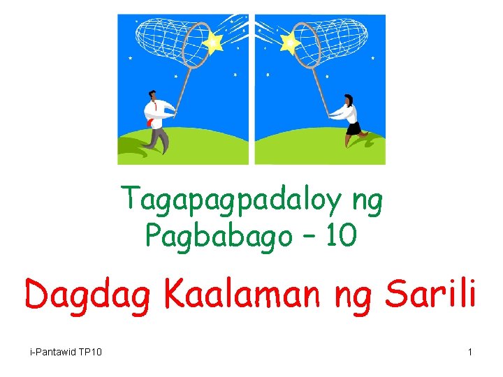 Tagapagpadaloy ng Pagbabago – 10 Dagdag Kaalaman ng Sarili i-Pantawid TP 10 1 