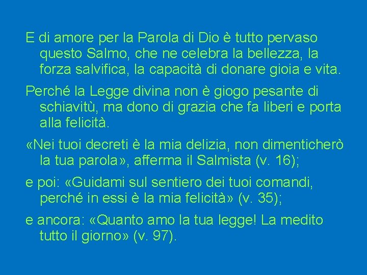 E di amore per la Parola di Dio è tutto pervaso questo Salmo, che