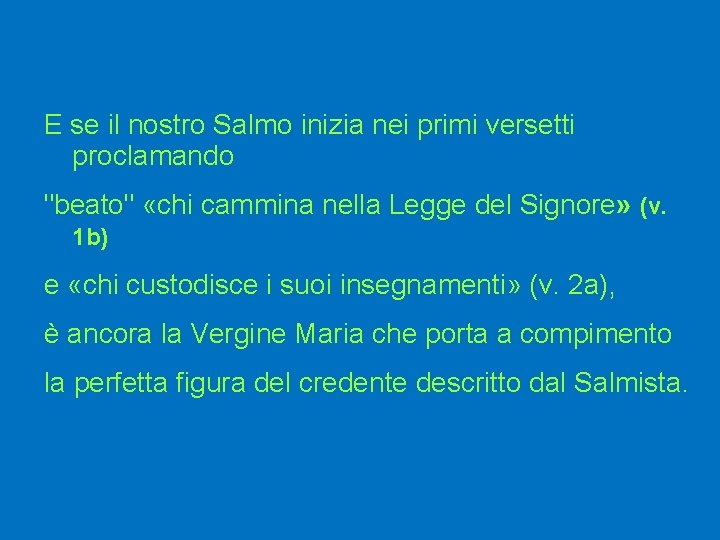 E se il nostro Salmo inizia nei primi versetti proclamando "beato" «chi cammina nella