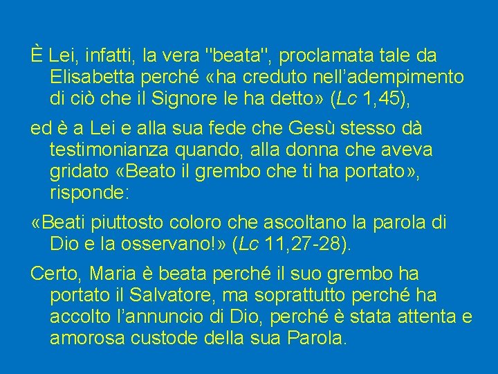 È Lei, infatti, la vera "beata", proclamata tale da Elisabetta perché «ha creduto nell’adempimento