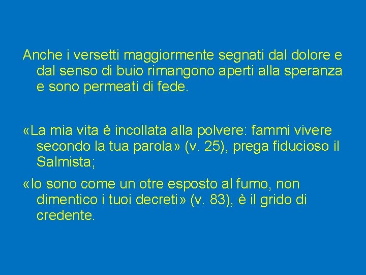 Anche i versetti maggiormente segnati dal dolore e dal senso di buio rimangono aperti