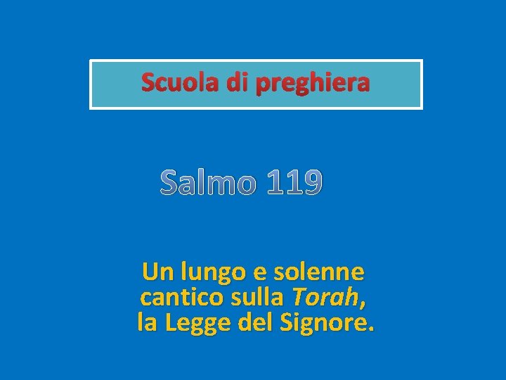 Scuola di preghiera Salmo 119 Un lungo e solenne cantico sulla Torah, la Legge