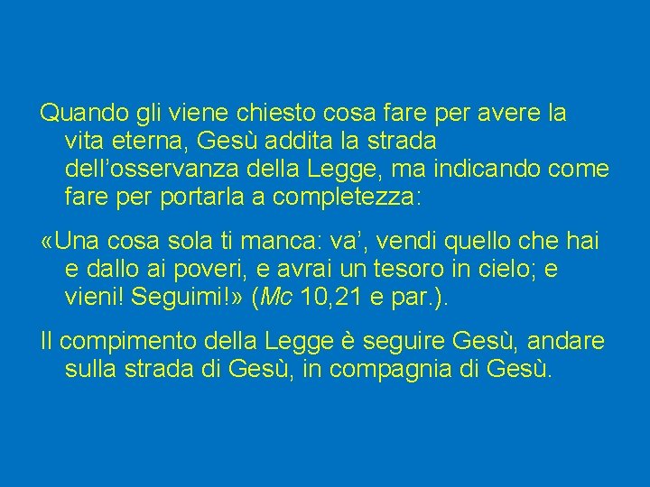 Quando gli viene chiesto cosa fare per avere la vita eterna, Gesù addita la