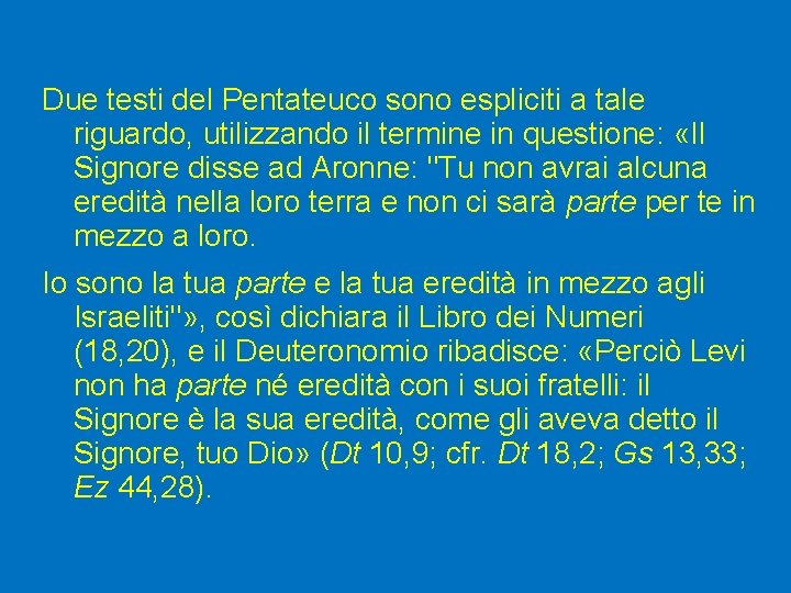 Due testi del Pentateuco sono espliciti a tale riguardo, utilizzando il termine in questione: