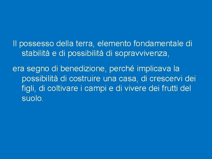 Il possesso della terra, elemento fondamentale di stabilità e di possibilità di sopravvivenza, era