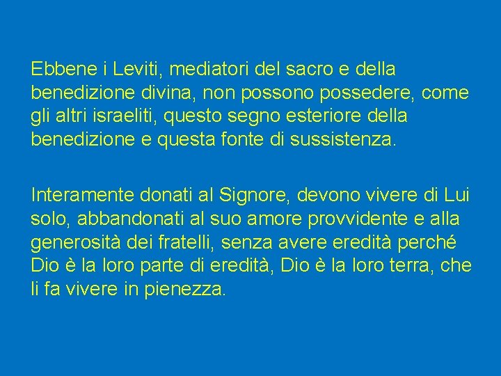 Ebbene i Leviti, mediatori del sacro e della benedizione divina, non possono possedere, come