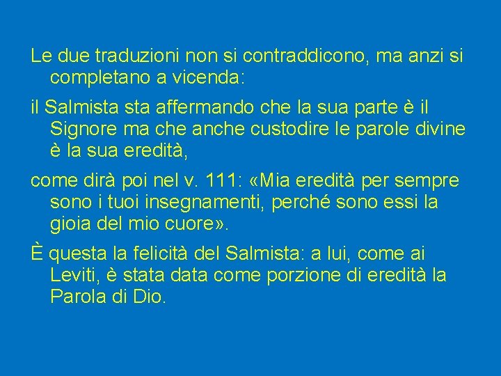 Le due traduzioni non si contraddicono, ma anzi si completano a vicenda: il Salmista