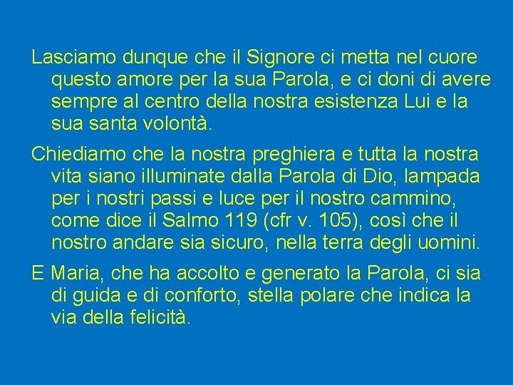 Lasciamo dunque che il Signore ci metta nel cuore questo amore per la sua