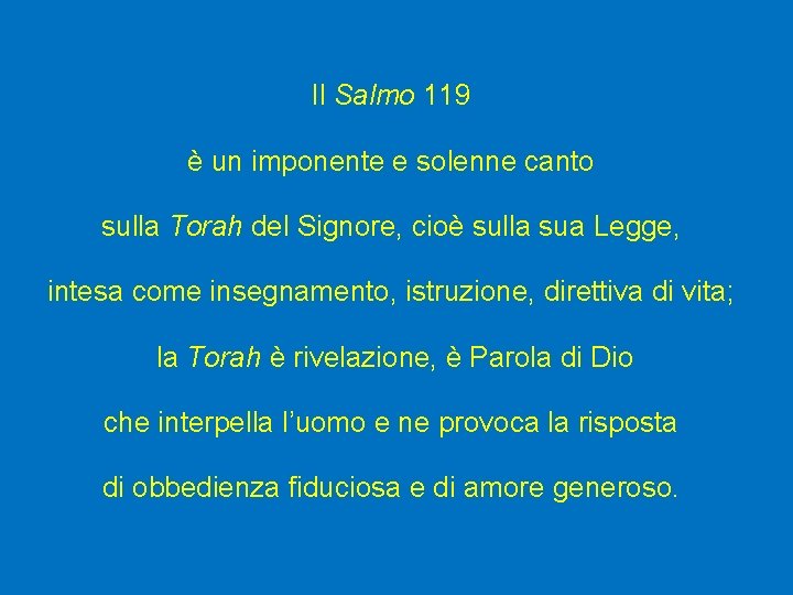 Il Salmo 119 è un imponente e solenne canto sulla Torah del Signore, cioè