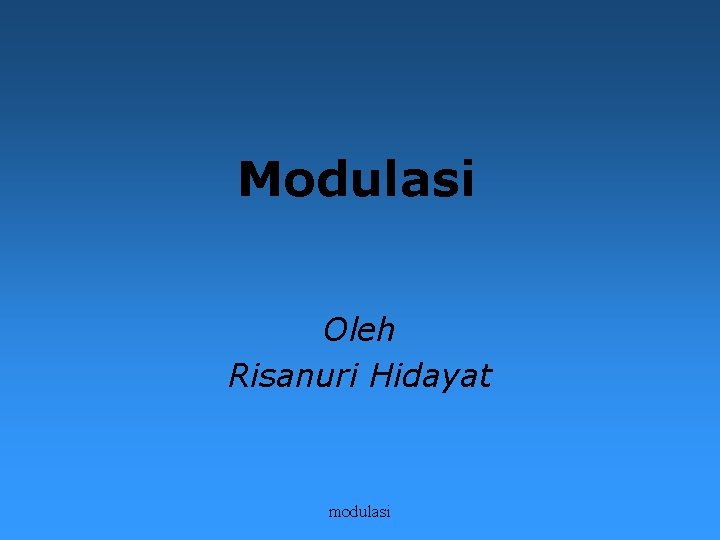 Modulasi Oleh Risanuri Hidayat modulasi 