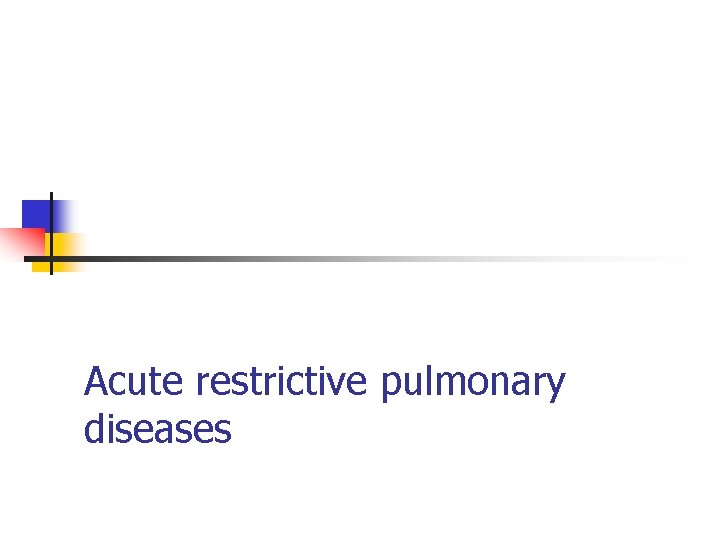 Acute restrictive pulmonary diseases 