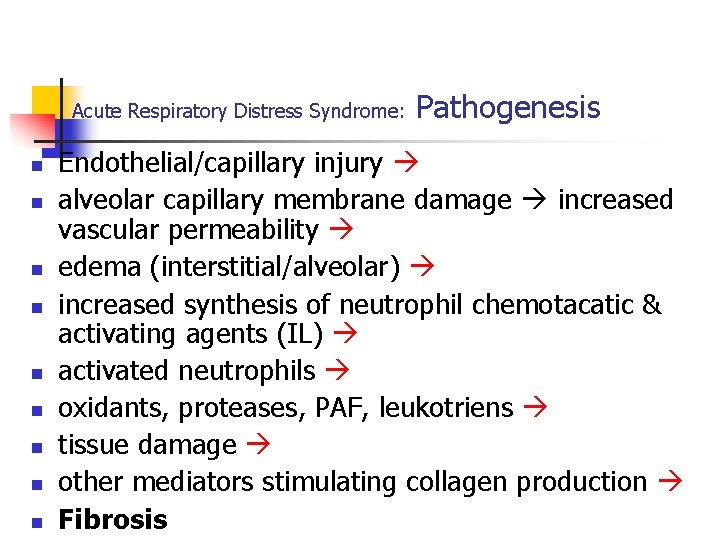 Acute Respiratory Distress Syndrome: n n n n n Pathogenesis Endothelial/capillary injury alveolar capillary