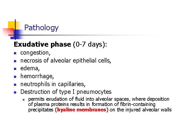 Pathology Exudative phase (0 -7 days): n n n congestion, necrosis of alveolar epithelial