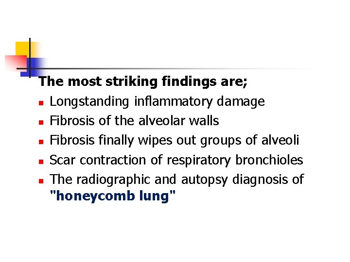 The most striking findings are; n Longstanding inflammatory damage n Fibrosis of the alveolar