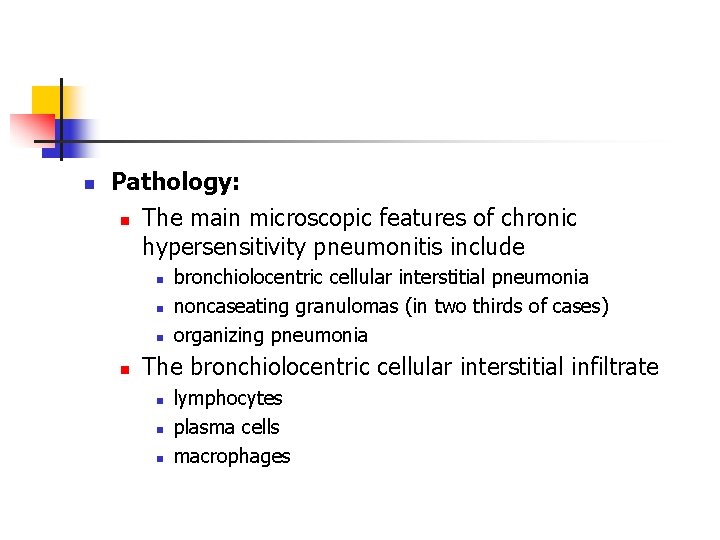 n Pathology: n The main microscopic features of chronic hypersensitivity pneumonitis include n n