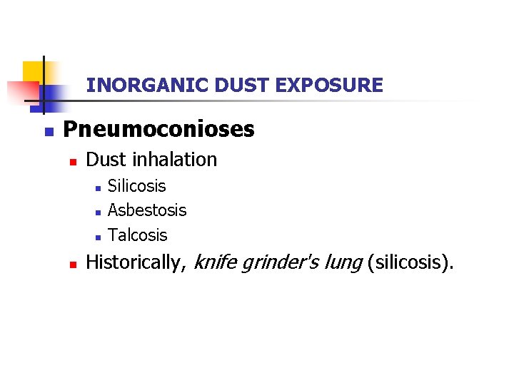 INORGANIC DUST EXPOSURE n Pneumoconioses n Dust inhalation n n Silicosis Asbestosis Talcosis Historically,