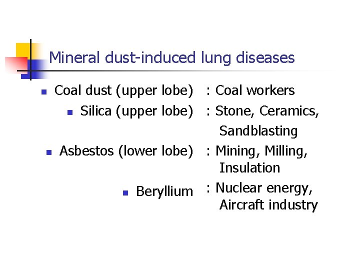 Mineral dust-induced lung diseases Coal dust (upper lobe) : Coal workers n Silica (upper