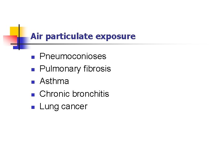 Air particulate exposure n n n Pneumoconioses Pulmonary fibrosis Asthma Chronic bronchitis Lung cancer