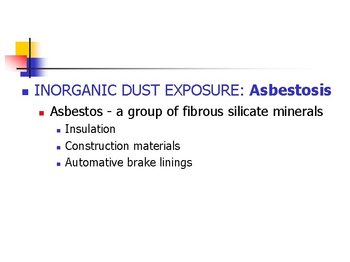 n INORGANIC DUST EXPOSURE: Asbestosis n Asbestos - a group of fibrous silicate minerals