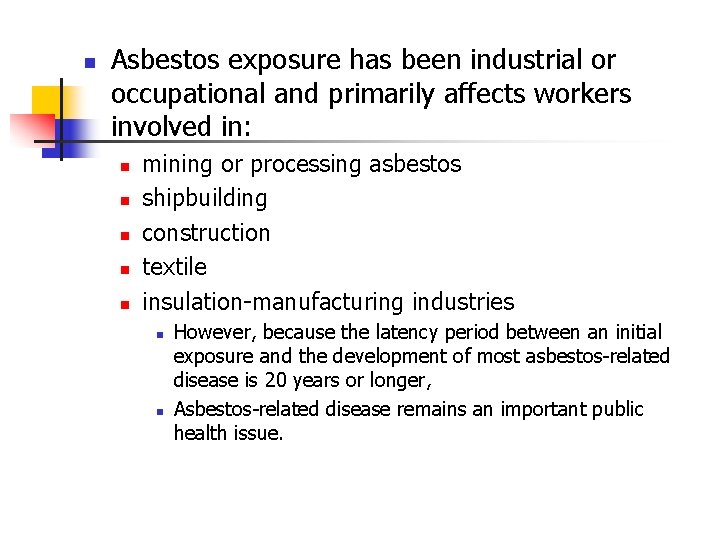 n Asbestos exposure has been industrial or occupational and primarily affects workers involved in: