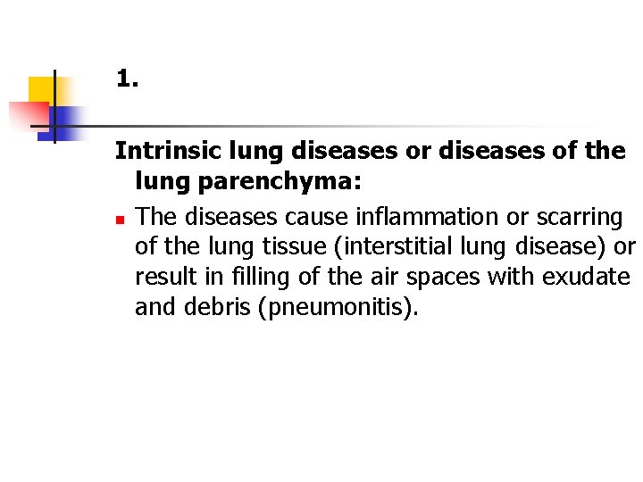 1. Intrinsic lung diseases or diseases of the lung parenchyma: n The diseases cause