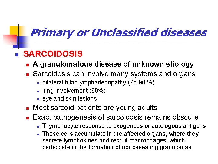 Primary or Unclassified diseases n SARCOIDOSIS n n A granulomatous disease of unknown etiology