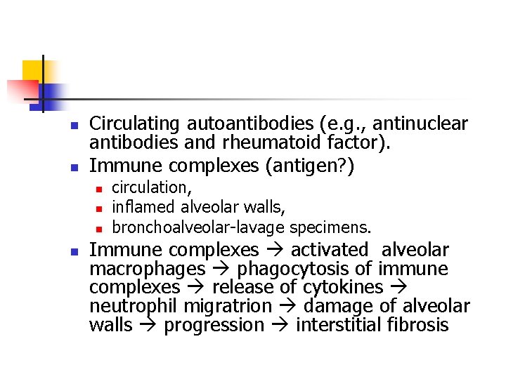 n n Circulating autoantibodies (e. g. , antinuclear antibodies and rheumatoid factor). Immune complexes