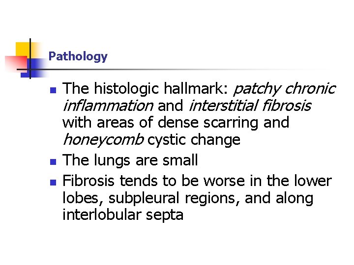Pathology n n n The histologic hallmark: patchy chronic inflammation and interstitial fibrosis with