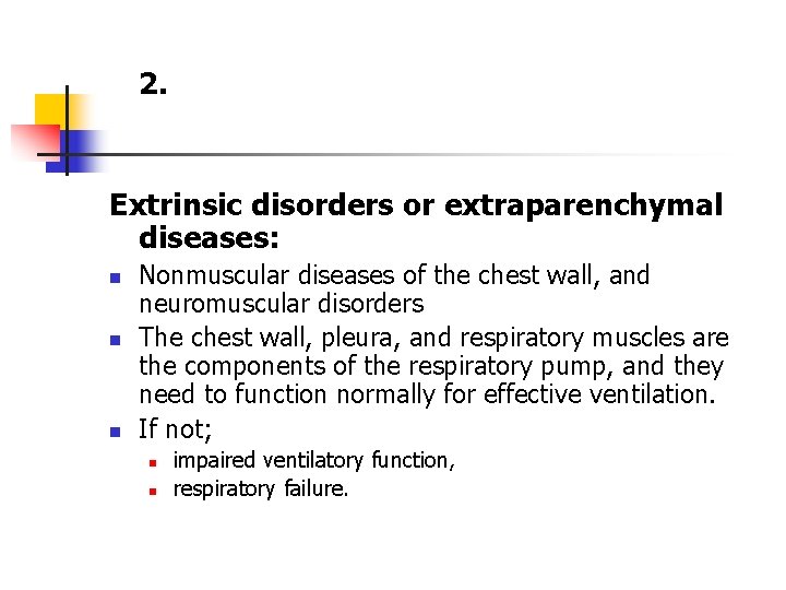  2. Extrinsic disorders or extraparenchymal diseases: n n n Nonmuscular diseases of the