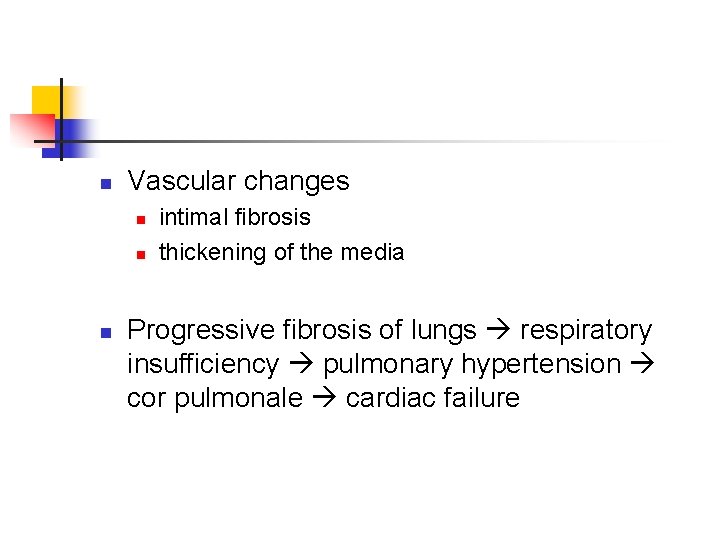 n Vascular changes n n n intimal fibrosis thickening of the media Progressive fibrosis